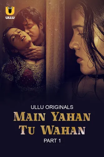 Main Yahan Tu Wahan Part 1 2023 Ullu S01 Hindi Web Series 480p HDRip 500MB Download