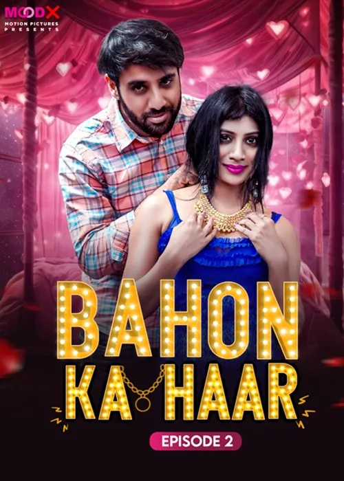 Bahon Ka Haar 2024 Moodx S01E02 Hindi Web Series 1080p | 720p HDRip Download